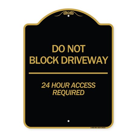 Signmission Do Not Block Driveway 24 Hour Access Required, Black & Gold Aluminum Sign, 18" H, BG-1824-24633 A-DES-BG-1824-24633